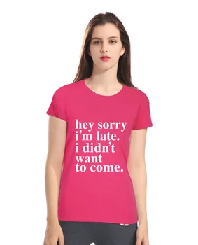 Hei, atvainojiet, es esmu vēlu. Es negribēju nākt. smieklīgu t kreklu 2018. gada vasarā jaunas ielidošanas jaunums t-krekls sievietēm firmas kokvilnas t-veida topi
